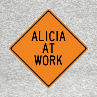 Alicia at Work Funny Warning Sign T-Shirt